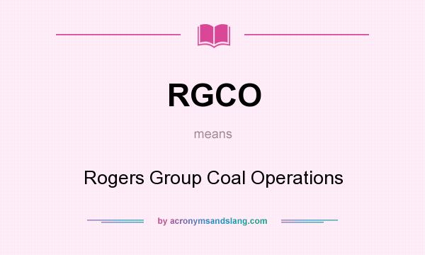 What does RGCO mean? It stands for Rogers Group Coal Operations