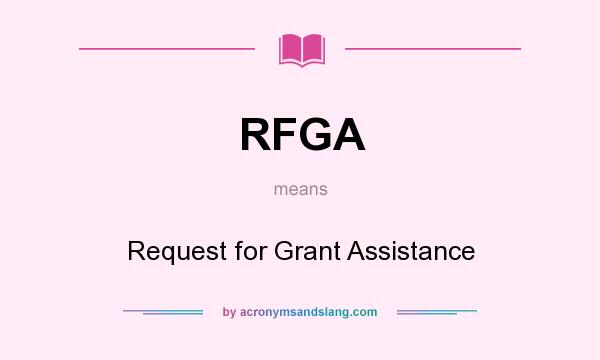 What does RFGA mean? It stands for Request for Grant Assistance