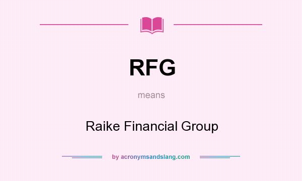 What does RFG mean? It stands for Raike Financial Group