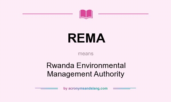 What does REMA mean? It stands for Rwanda Environmental Management Authority