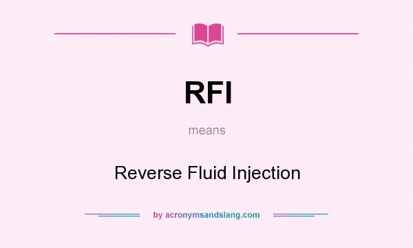 What does RFI mean? It stands for Reverse Fluid Injection