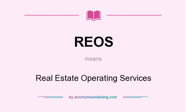 What does REOS mean? It stands for Real Estate Operating Services