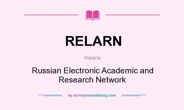 What does RELARN mean? It stands for Russian Electronic Academic and Research Network