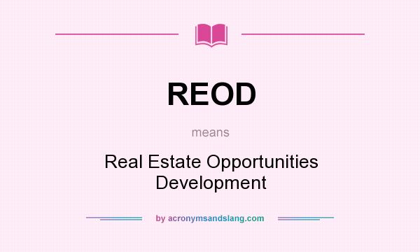 What does REOD mean? It stands for Real Estate Opportunities Development