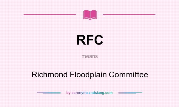 What does RFC mean? It stands for Richmond Floodplain Committee