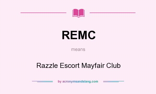 What does REMC mean? It stands for Razzle Escort Mayfair Club