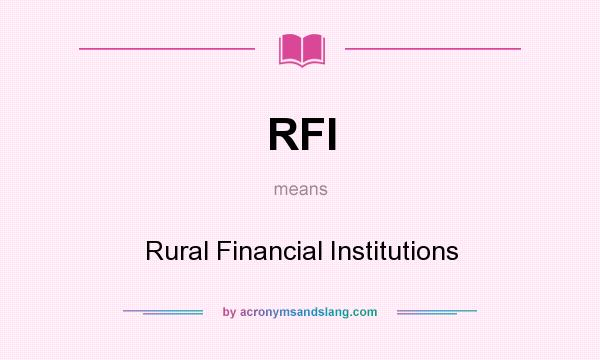 What does RFI mean? It stands for Rural Financial Institutions