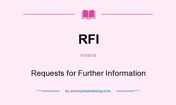 What does RFI mean? It stands for Requests for Further Information