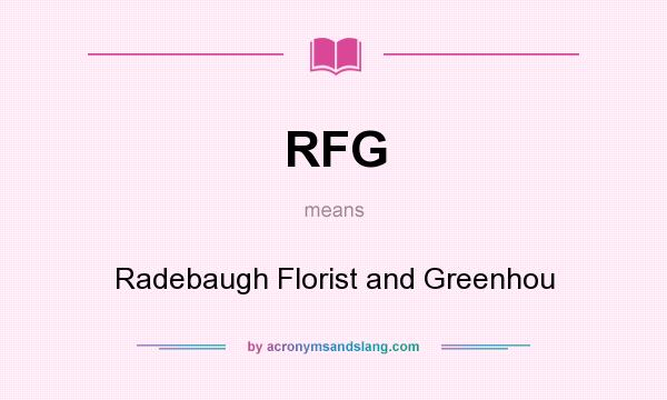 What does RFG mean? It stands for Radebaugh Florist and Greenhou