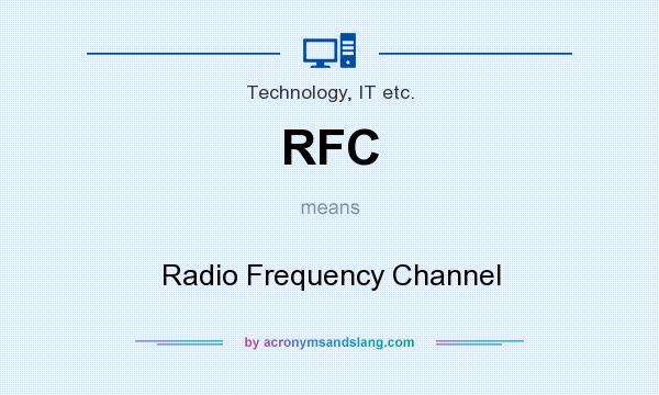 What does RFC mean? It stands for Radio Frequency Channel