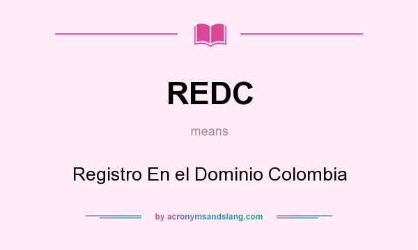 What does REDC mean? It stands for Registro En el Dominio Colombia