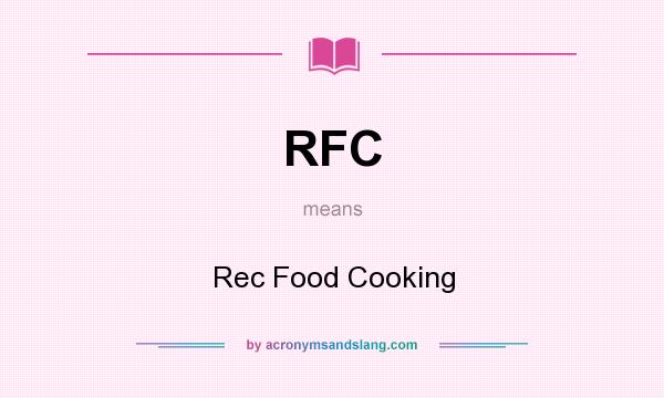 What does RFC mean? It stands for Rec Food Cooking