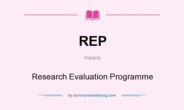 What does REP mean? It stands for Research Evaluation Programme