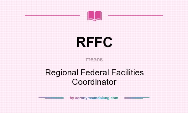 What does RFFC mean? It stands for Regional Federal Facilities Coordinator
