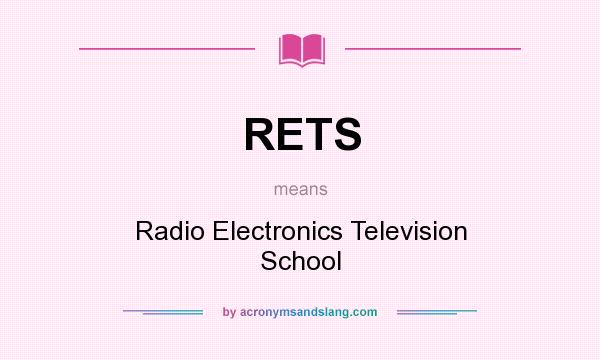 What does RETS mean? It stands for Radio Electronics Television School