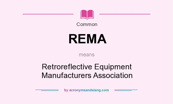 What does REMA mean? It stands for Retroreflective Equipment Manufacturers Association