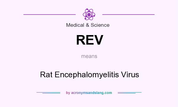 What does REV mean? It stands for Rat Encephalomyelitis Virus