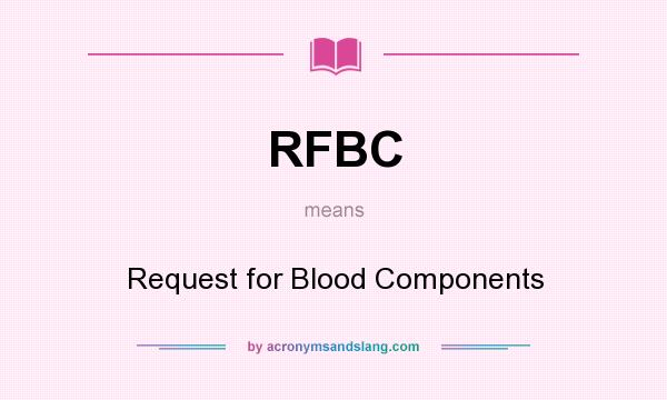 What does RFBC mean? It stands for Request for Blood Components