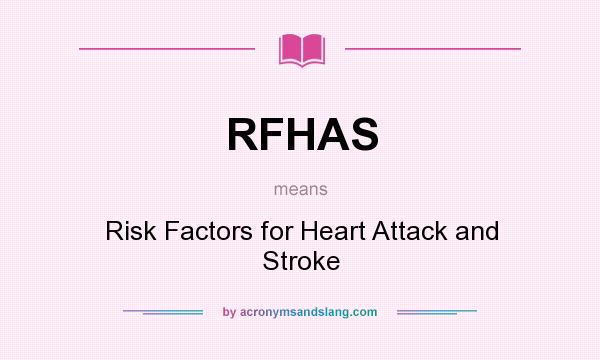 What does RFHAS mean? It stands for Risk Factors for Heart Attack and Stroke