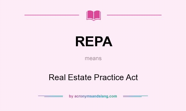What does REPA mean? It stands for Real Estate Practice Act