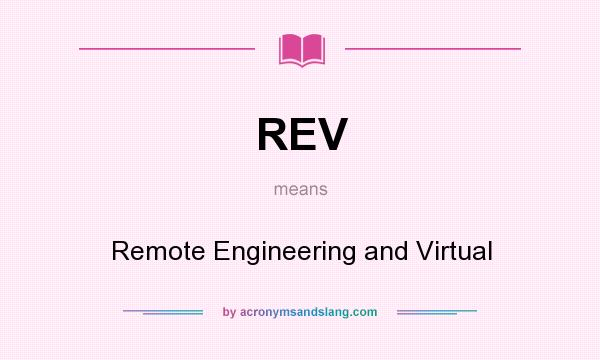 What does REV mean? It stands for Remote Engineering and Virtual