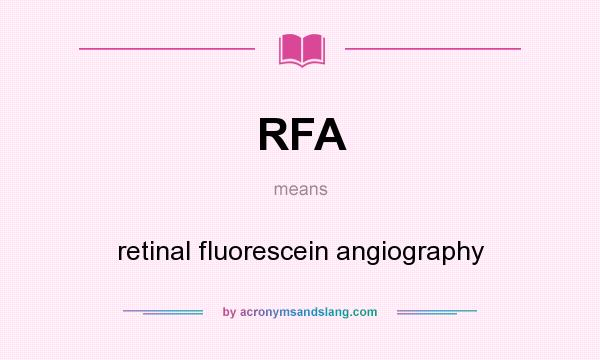 What does RFA mean? It stands for retinal fluorescein angiography