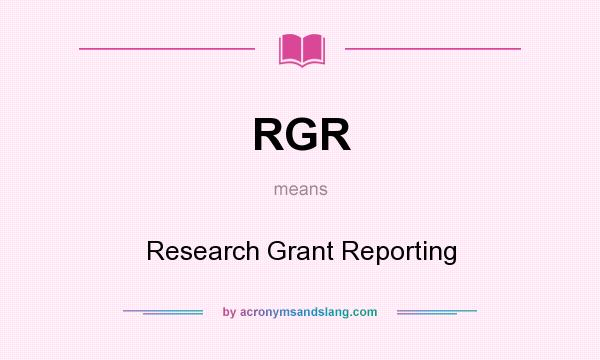 What does RGR mean? It stands for Research Grant Reporting