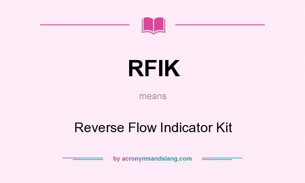 What does RFIK mean? It stands for Reverse Flow Indicator Kit