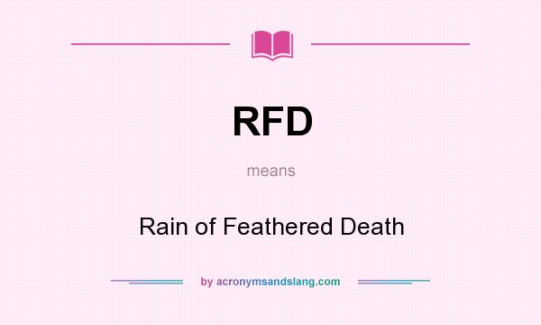 What does RFD mean? It stands for Rain of Feathered Death