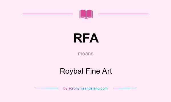 What does RFA mean? It stands for Roybal Fine Art