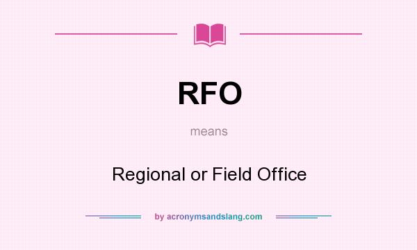 What does RFO mean? It stands for Regional or Field Office