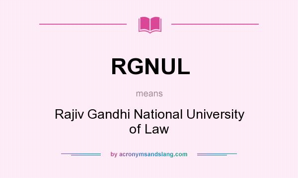 What does RGNUL mean? It stands for Rajiv Gandhi National University of Law