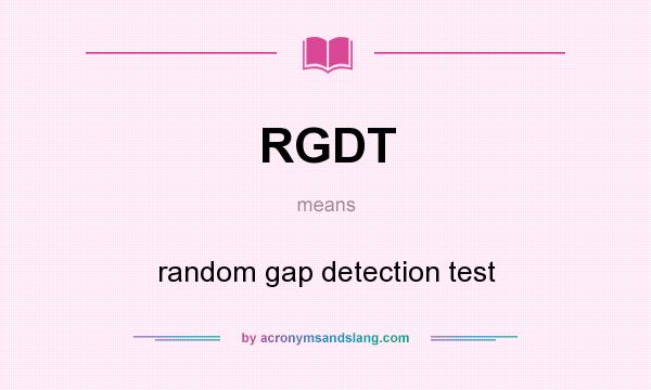 What does RGDT mean? It stands for random gap detection test