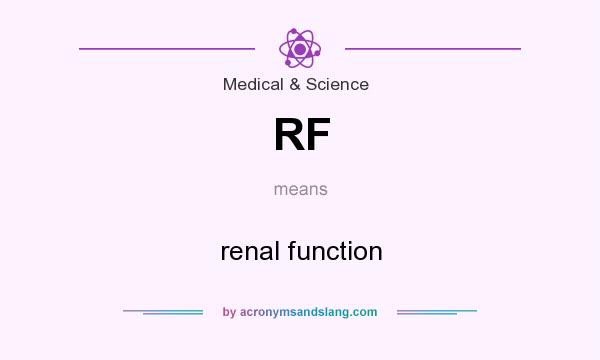 What does RF mean? It stands for renal function
