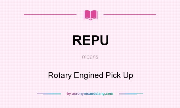 What does REPU mean? It stands for Rotary Engined Pick Up