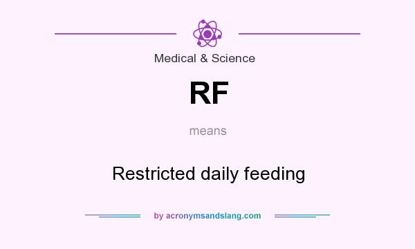 What does RF mean? It stands for Restricted daily feeding
