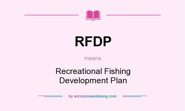 What does RFDP mean? It stands for Recreational Fishing Development Plan