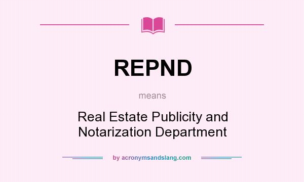 What does REPND mean? It stands for Real Estate Publicity and Notarization Department