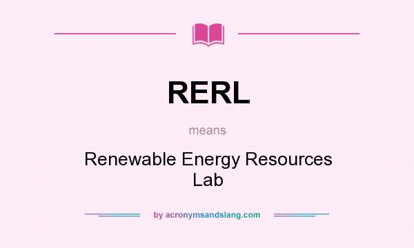 What does RERL mean? It stands for Renewable Energy Resources Lab