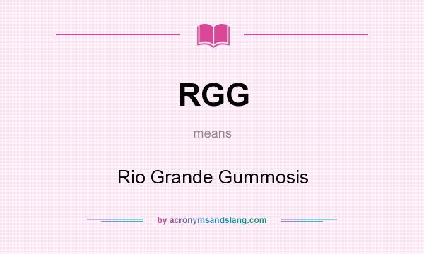 What does RGG mean? It stands for Rio Grande Gummosis