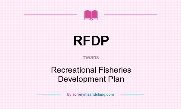 What does RFDP mean? It stands for Recreational Fisheries Development Plan