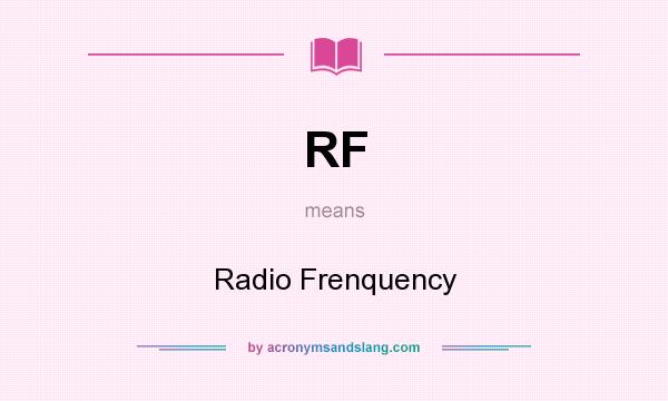 What does RF mean? It stands for Radio Frenquency