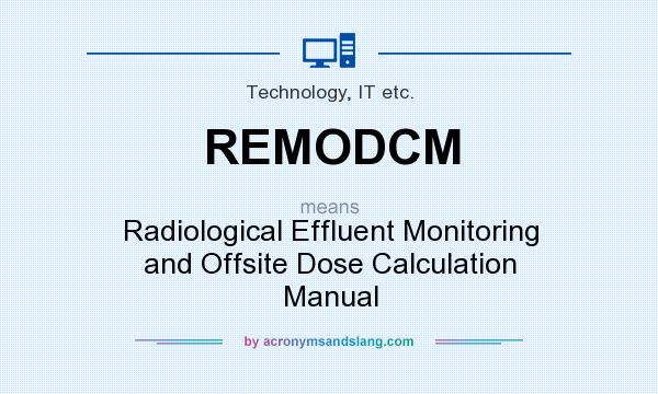 What does REMODCM mean? It stands for Radiological Effluent Monitoring and Offsite Dose Calculation Manual