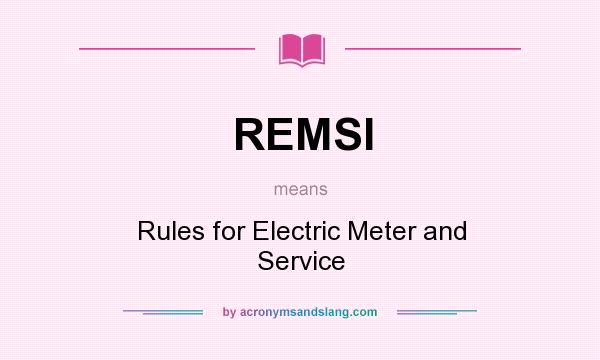 What does REMSI mean? It stands for Rules for Electric Meter and Service