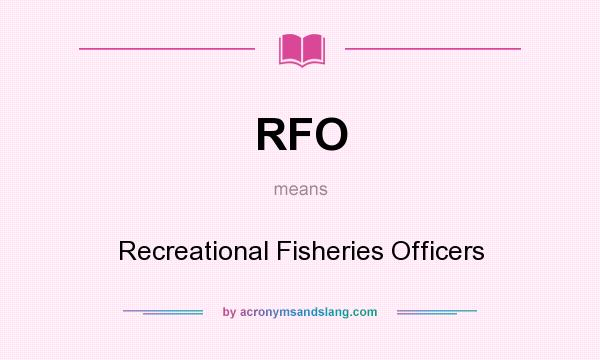 What does RFO mean? It stands for Recreational Fisheries Officers