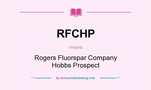 What does RFCHP mean? It stands for Rogers Fluorspar Company Hobbs Prospect