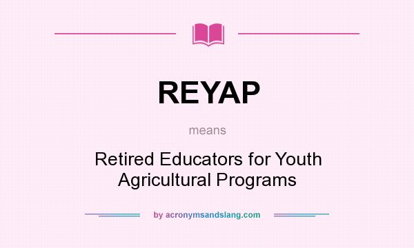 What does REYAP mean? It stands for Retired Educators for Youth Agricultural Programs