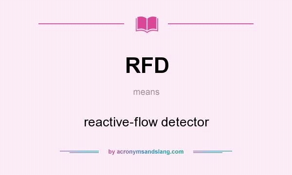 What does RFD mean? It stands for reactive-flow detector