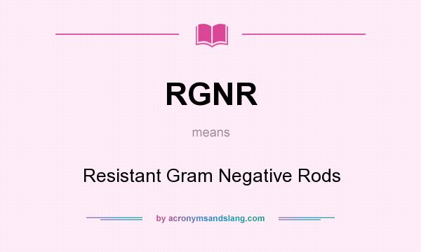 What does RGNR mean? It stands for Resistant Gram Negative Rods