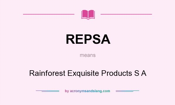 What does REPSA mean? It stands for Rainforest Exquisite Products S A